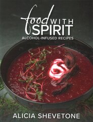 Food With Spirit: Alcohol-Infused Recipes kaina ir informacija | Receptų knygos | pigu.lt