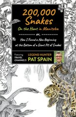 200,000 Snakes: On the Hunt in Manitoba: or, How I Found a New Beginning at the Bottom of a Giant Pit of Snakes kaina ir informacija | Kelionių vadovai, aprašymai | pigu.lt