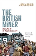 British Miner in the Age of De-Industrialization: A Political and Cultural History kaina ir informacija | Istorinės knygos | pigu.lt