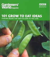 Gardeners' World 101 - Grow to Eat Ideas: Planting recipes that taste as good as they look kaina ir informacija | Knygos apie sodininkystę | pigu.lt