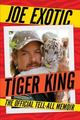 Tiger King: The Official Tell-All Memoir kaina ir informacija | Biografijos, autobiografijos, memuarai | pigu.lt