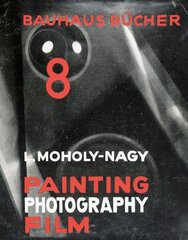 Laszlo Moholy-Nagy Painting, Photography, Film: Bauhausbucher 8, 1925 kaina ir informacija | Knygos apie architektūrą | pigu.lt