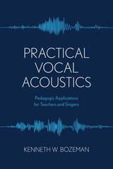 Practical Vocal Acoustics: Pedagogic Applications for Teachers and Singers kaina ir informacija | Knygos apie meną | pigu.lt