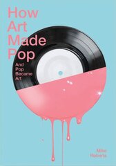 How Art Made Pop цена и информация | Книги об искусстве | pigu.lt