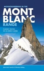 Mountaineering in the Mont Blanc Range: Classic snow, ice & mixed climbs 2nd edition цена и информация | Книги о питании и здоровом образе жизни | pigu.lt