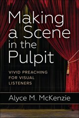 Making a Scene in the Pulpit: Vivid Preaching for Visual Listeners цена и информация | Духовная литература | pigu.lt