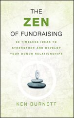 Zen of Fundraising: 89 Timeless Ideas to Strengthen and Develop Your Donor Relationships kaina ir informacija | Ekonomikos knygos | pigu.lt