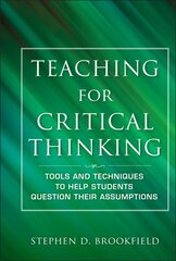 Teaching for Critical Thinking: Tools and Techniques to Help Students Question Their Assumptions kaina ir informacija | Socialinių mokslų knygos | pigu.lt