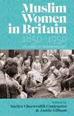 Muslim Women in Britain, 18501950: 100 Years of Hidden History цена и информация | Исторические книги | pigu.lt