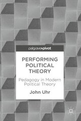 Performing Political Theory: Pedagogy in Modern Political Theory 1st ed. 2018 kaina ir informacija | Socialinių mokslų knygos | pigu.lt