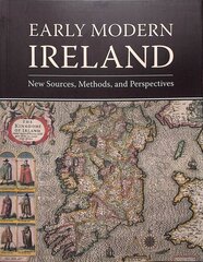 Early Modern Ireland: New Sources, Methods, and Perspectives kaina ir informacija | Istorinės knygos | pigu.lt