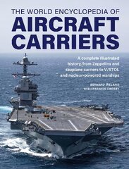 Aircraft Carriers, The World Encyclopedia of: An illustrated history of amphibious warfare and the landing crafts used by seabourne forces, from the Gallipoli campaign to the present day цена и информация | Книги по социальным наукам | pigu.lt