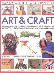 Art and Craft: Discover the Things People Made and the Games They Played Around the World, with 25 Great Step-by-step Projects цена и информация | Книги для подростков и молодежи | pigu.lt