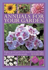 Annuals for Your Garden: Brighten Up Your Garden with Vibrant Flowers and Foliage kaina ir informacija | Knygos apie sodininkystę | pigu.lt
