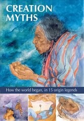 Creation Myths: How the world began, in 15 origin legends цена и информация | Книги для подростков и молодежи | pigu.lt