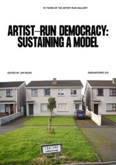 Artist-Run Democracy: Sustaining a Model: 15 Years of 126 Gallery цена и информация | Книги об искусстве | pigu.lt