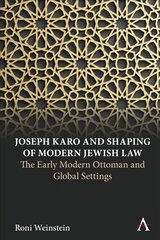 Joseph Karo and Shaping of Modern Jewish Law: The Early Modern Ottoman and Global Settings kaina ir informacija | Socialinių mokslų knygos | pigu.lt