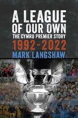 League of Our Own: The Cymru Premier Story 1992-93 to 2022-23 kaina ir informacija | Knygos apie sveiką gyvenseną ir mitybą | pigu.lt