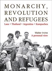 Monarchy, Revolution and Refugees: Laos - Thailand - Argentina - Kampuchea цена и информация | Исторические книги | pigu.lt