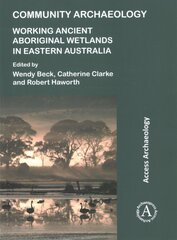 Community Archaeology: Working Ancient Aboriginal Wetlands in Eastern Australia цена и информация | Исторические книги | pigu.lt