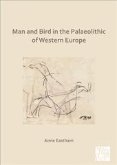 Man and Bird in the Palaeolithic of Western Europe цена и информация | Исторические книги | pigu.lt