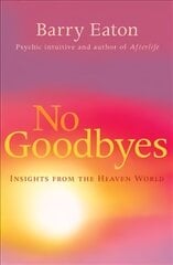 No Goodbyes: Insights From the Heaven World цена и информация | Самоучители | pigu.lt