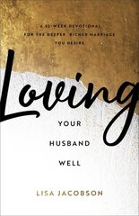 Loving Your Husband Well A 52Week Devotional for the Deeper, Richer Marriage You Desire kaina ir informacija | Dvasinės knygos | pigu.lt