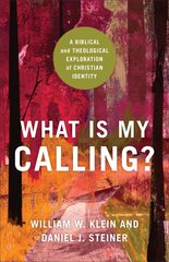 What Is My Calling? A Biblical and Theological Exploration of Christian Identity цена и информация | Духовная литература | pigu.lt