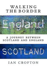Walking the Border: A Journey Between Scotland and England New edition kaina ir informacija | Kelionių vadovai, aprašymai | pigu.lt