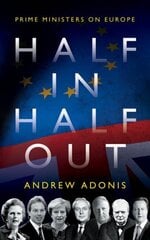 Half In, Half Out: Prime Ministers on Europe цена и информация | Книги по социальным наукам | pigu.lt