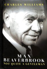 Max Beaverbrook: Not Quite A Gentleman kaina ir informacija | Biografijos, autobiografijos, memuarai | pigu.lt