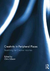 Creativity in Peripheral Places: Redefining the Creative Industries kaina ir informacija | Socialinių mokslų knygos | pigu.lt