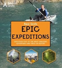 Bear Grylls Epic Adventure Series Epic Expeditions цена и информация | Книги для подростков и молодежи | pigu.lt