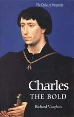Charles the Bold: The Last Valois Duke of Burgundy цена и информация | Исторические книги | pigu.lt