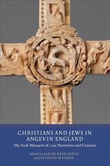 Christians and Jews in Angevin England: The York Massacre of 1190, Narratives and Contexts цена и информация | Исторические книги | pigu.lt