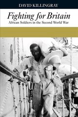 Fighting for Britain: African Soldiers in the Second World War kaina ir informacija | Istorinės knygos | pigu.lt