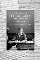 Brittens Donne, Hardy and Blake Songs: Cyclic Design and Meaning kaina ir informacija | Knygos apie meną | pigu.lt