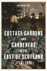 Cottage Gardens and Gardeners in the East of Scotland, 1750-1914 kaina ir informacija | Istorinės knygos | pigu.lt