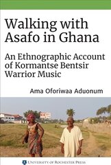 Walking with Asafo in Ghana: An Ethnographic Account of Kormantse Bentsir Warrior Music цена и информация | Книги об искусстве | pigu.lt