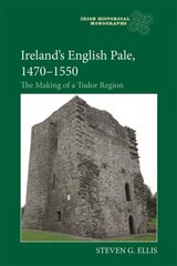 Irelands English Pale, 1470-1550: The Making of a Tudor Region цена и информация | Исторические книги | pigu.lt