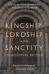 Kingship, Lordship and Sanctity in Medieval Britain: Essays in Honour of Alexander Grant kaina ir informacija | Istorinės knygos | pigu.lt