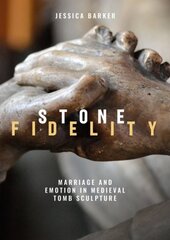 Stone Fidelity: Marriage and Emotion in Medieval Tomb Sculpture kaina ir informacija | Knygos apie meną | pigu.lt