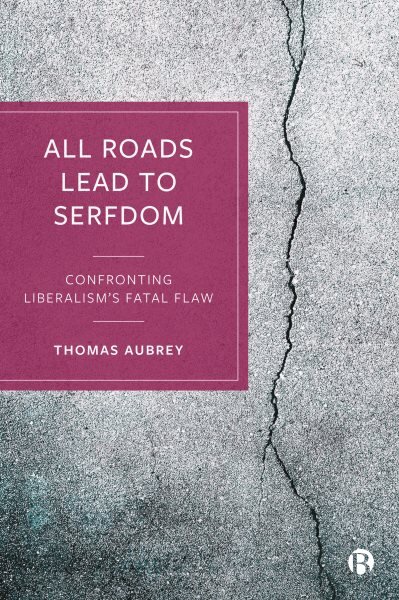 All Roads Lead to Serfdom: Confronting Liberalisms Fatal Flaw kaina ir informacija | Ekonomikos knygos | pigu.lt