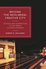 Beyond the Neoliberal Creative City: Critique and Alternatives in the Urban Cultural Economy kaina ir informacija | Socialinių mokslų knygos | pigu.lt