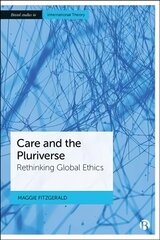 Care and the Pluriverse: Rethinking Global Ethics kaina ir informacija | Socialinių mokslų knygos | pigu.lt