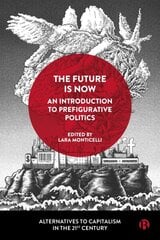 Future Is Now: An Introduction to Prefigurative Politics kaina ir informacija | Socialinių mokslų knygos | pigu.lt