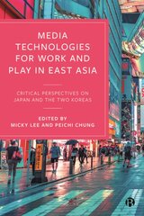 Media Technologies for Work and Play in East Asia: Critical Perspectives on Japan and the Two Koreas kaina ir informacija | Socialinių mokslų knygos | pigu.lt