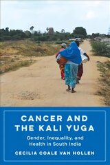 Cancer and the Kali Yuga: Gender, Inequality, and Health in South India цена и информация | Самоучители | pigu.lt