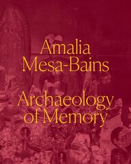 Amalia Mesa-Bains: Archaeology of Memory kaina ir informacija | Knygos apie meną | pigu.lt