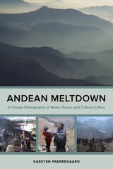 Andean Meltdown: A Climate Ethnography of Water, Power, and Culture in Peru цена и информация | Книги по социальным наукам | pigu.lt